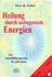 Heilung durch unbegrenzte Energien, m. Audio-CD