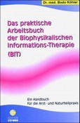Das praktische Arbeitsbuch der Biophysikalischen Informations-Therapie (BIT)