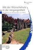 Mit der Wünschelrute in die Vergangenheit
