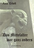 Das Mittelalter war ganz anders