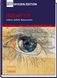 Rätsel Ich - Gehirn, Gefühl, Bewusstsein