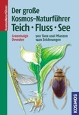 Der große Kosmos-Naturführer Teich, Fluss, See
