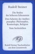 Die Stufen der höheren Erkenntnis Drei Schritte der Anthroposophie: Kosmologie, Religion und Philosophie