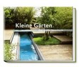 Kleine Gärten - Das große Ideenbuch