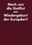 Nach uns die Sintflut oder Wiedergeburt der Europäer?