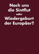 Nach uns die Sintflut oder Wiedergeburt der Europäer?
