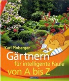Gärtnern für intelligente Faule von A bis Z