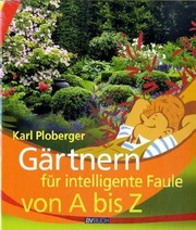 Gärtnern für intelligente Faule von A bis Z