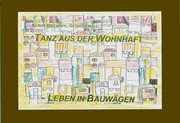 Tanz aus der Wohnhaft - Leben in Bauwägen