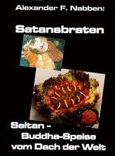 Satansbraten. Seitan- Buddha- Speise vom Dach der Welt