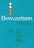 Bewusstsein – Ein Zentralproblem der Wissenschaften