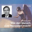 Was den Mensch zum Menschen macht, 1 Audio-CD Was den Mensch zum Menschen macht, 1 Audio-CD