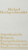 Amerikanische Religion - Evangelikalismus, Pfingstlertum und Fundamentalismus