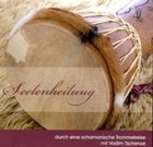 Seelenheilung - durch eine schamanische Trommelreise, 1 Audio-CD