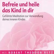 Befreie und heile das Kind in dir - Meditations-CD