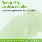 Deinen Körper durch Liebe heilen - Meditations-CD