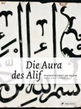 Die Aura des Alif. Schriftkunst im Islam