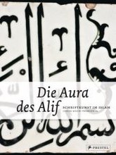 Die Aura des Alif. Schriftkunst im Islam