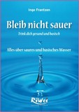 Bleib nicht sauer - Trink dich Gesund und Basisch
