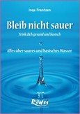 Bleib nicht sauer - Trink dich Gesund und Basisch