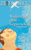 Zeitpunkt Nr. 178: Widerstand ohne Gegnerschaft Zeitpunkt Nr. 178: Widerstand ohne Gegnerschaft