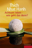 Achtsam leben - wie geht das denn? Achtsam leben - wie geht das denn?