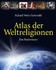 Atlas der Weltreligionen Atlas der Weltreligionen