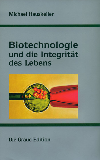 Biotechnologie und die Integrität des Lebens Biotechnologie und die Integrität des Lebens