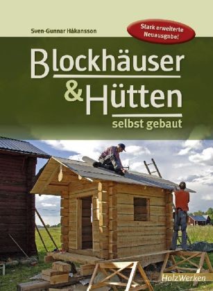 Blockhäuser und Hütten selbst gebaut Blockhäuser und Hütten selbst gebaut