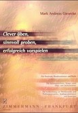 Clever üben, sinnvoll proben, erfolgreich vorspielen Clever üben, sinnvoll proben, erfolgreich vorspielen
