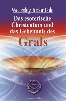 Das esoterische Christentum und das Geheimnis des Grals Das esoterische Christentum und das Geheimnis des Grals