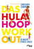 Das Hula-Hoop-Workout Das Hula-Hoop-Workout