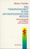 Das Therapieangebot in der Anthroposophischen Medizin Das Therapieangebot in der Anthroposophischen Medizin
