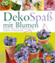 DekoSpaß mit Blumen DekoSpaß mit Blumen