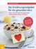 Der Ernährungsratgeber für ein gesundes Herz Der Ernährungsratgeber für ein gesundes Herz