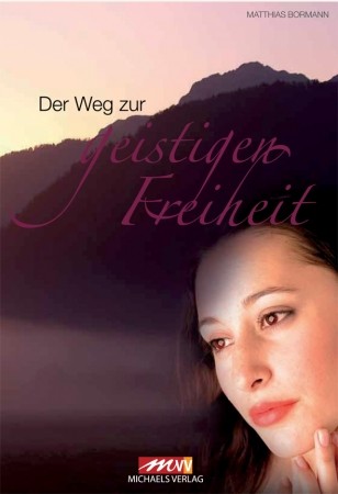 Der Weg zur geistigen Freiheit Der Weg zur geistigen Freiheit