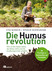 Die Humusrevolution Die Humusrevolution