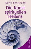 Die Kunst des spirituellen Heilens Die Kunst des spirituellen Heilens