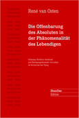 Die Offenbarung des Absoluten in der Phänomenalität des Lebendigen Die Offenbarung des Absoluten in der Phänomenalität des Lebendigen