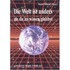 Die Welt ist anders als du zu wissen glaubst Die Welt ist anders als du zu wissen glaubst