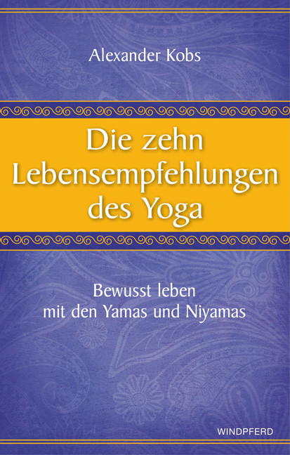 Die zehn Lebensempfehlungen des Yoga Die zehn Lebensempfehlungen des Yoga