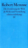 Die Zerstörung der Welt als Wille und Vorstellung Die Zerstörung der Welt als Wille und Vorstellung