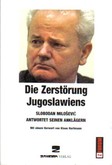 Die Zerstörung Jugoslawiens Die Zerstörung Jugoslawiens