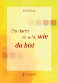 Du darfst so sein, wie du bist Du darfst so sein, wie du bist