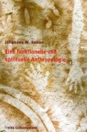 Eine funktionelle und spirituelle Anthropologie Eine funktionelle und spirituelle Anthropologie