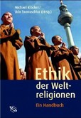Ethik der Weltreligionen Ethik der Weltreligionen