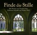 Finde die Stille Finde die Stille