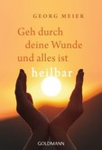 Geh durch deine Wunde und alles ist heilbar Geh durch deine Wunde und alles ist heilbar
