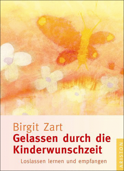 Gelassen durch die Kinderwunschzeit Gelassen durch die Kinderwunschzeit