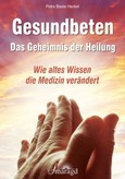 Gesundbeten - Das Geheimnis der Heilung Gesundbeten - Das Geheimnis der Heilung